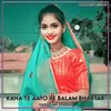 About Kaha Te Aayo Re Balam Bhartar Song